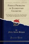 Famous Problems Of Elementary Geometry di Felix Klein Beman edito da Forgotten Books