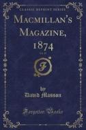Macmillan's Magazine, 1874, Vol. 29 (classic Reprint) di David Masson edito da Forgotten Books