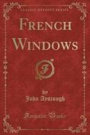 French Windows (classic Reprint) di John Ayscough edito da Forgotten Books