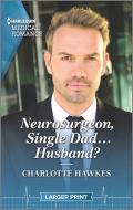Neurosurgeon, Single Dad...Husband? di Charlotte Hawkes edito da HARLEQUIN SALES CORP