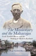 The Missionary and the Maharajas di Hugh Tyndale-Biscoe edito da Bloomsbury Publishing PLC