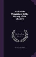 Shakerism Unmasked, Or The History Of The Shakers di William J Haskett edito da Palala Press