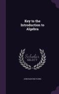 Key To The Introduction To Algebra di John Radford Young edito da Palala Press