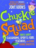 Chuckle Squad: Jokes about Classrooms, Sports, Food, Teachers, and Other School Subjects di Michael Dahl, Jill L. Donahue, Mark Moore edito da MICHAEL DAHL SUPER FUNNY JOKE