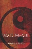 Tao Te Tai Chi di Pamela R. Santini edito da PUBLISHAMERICA