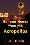 Banana Heads From The Acrapolips di Lou Gioia edito da America Star Books