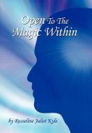 Open To The Magic Within di Russeline Juliet Kyle edito da AuthorHouse