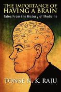 The Importance of Having a Brain: Tales from the History of Medicine di Tonse N. K. Raju edito da OUTSKIRTS PR