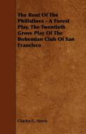 The Rout of the Philistines - A Forest Play, the Twentieth Grove Play of the Bohemian Club of San Francisco di Charles G. Norris edito da Lewis Press