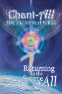 Chant-All the Alchemist Fairy Returning to the Source of All di Chantal Leduc edito da AUTHORHOUSE