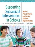 Supporting Successful Interventions in Schools di Lisa M. (Lisa M. Hagermoser Sanetti Hagermoser Sanetti edito da Guilford Publications