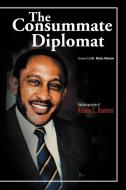 The Consumate Diplomat di Richard C Demeritte edito da Xlibris