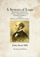 A System of Logic di John Stuart Mill edito da Createspace