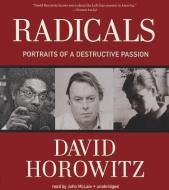 Radicals: Portraits of a Destructive Passion di David Horowitz edito da Blackstone Audiobooks
