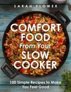 Comfort Food From Your Slow Cooker di Sarah Flower edito da Little, Brown