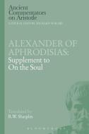 Alexander of Aphrodisias: Supplement to on the Soul di Alexander Of Aphrodisias edito da BLOOMSBURY 3PL