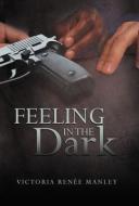 Feeling in the Dark di Victoria Ren Manley edito da iUniverse