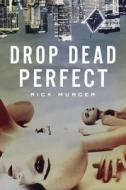 Drop Dead Perfect di Rick Murcer edito da Amazon Publishing