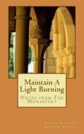 Maintain a Light Burning: Notes from the Monastery di Curtis Karnow edito da Createspace