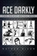 Ace Darkly di Nathan Nixon edito da Xlibris Corporation