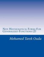 New Mathematical Forms for Generalized Functions (2): Generalized Functions di Mohamed Tarek Hussein Mohamed Ouda edito da Createspace