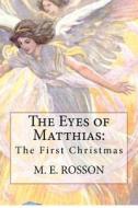The Eyes of Matthias: The First Christmas di M. E. Rosson edito da Createspace
