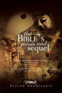 The Bible's Prelude and Sequel di Rejean Goudreault edito da Xlibris