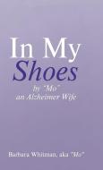 In My Shoes di Barbara Whitman edito da LifeRich Publishing