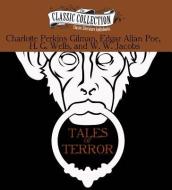 Tales of Terror: The Monkey's Paw, the Pit and the Pendulum, the Cone, the Yellow Wallpaper di Charlotte Perkins Gilman, Edgar Allan Poe, H. G. Wells edito da Classic Collection