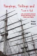 Hangings, Sinkings and Trust in God: Life and Death Onboard British Warships in the 1700's and 1800's di Peter Brent, George Shirley edito da Createspace
