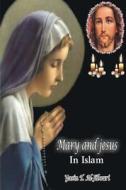 Mary and Jesus in Islam di Yasin T. Al-Jibouri edito da Createspace
