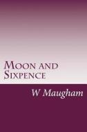 Moon and Sixpence di W. Somerset Maugham edito da Createspace