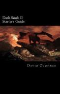 Dark Souls II: Starter's Guide di David Oconner edito da Createspace