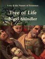 Tree of Life: Love Is the Nature of Existence di Nigel Shindler Ph. D. edito da Createspace