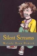 Silent Screams di Melody Dean Dimick edito da Createspace
