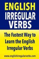 English Irregular Verbs: The Fastest Way to Learn the English Irregular Verbs di Testabright edito da Createspace