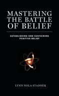 Mastering The Battle of Belief di Lynn Nola Stadnek edito da FriesenPress