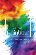 Riding The Rainbow di Kleckner Trudy Kleckner edito da Friesenpress