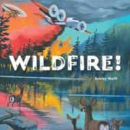 Wildfire! di Ashley Wolff edito da BEACH LANE BOOKS