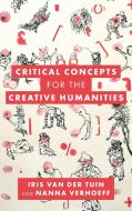 Critical Concepts For The Creative Humanities di Iris van der Tuin, Nanna Verhoeff edito da Rowman & Littlefield