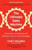 Uc Ultimate Sales Machine--Canceled: Turbocharge Your Business with Relentless Focus on 12 Key Strategies: Updated Edition di Chet Holmes, Amanda Holmes edito da Portfolio