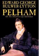 Pelham; Or, The Adventures of a Gentleman by Edward George Lytton Bulwer-Lytton, Fiction, Classics di Edward George Bulwer-Lytton edito da Wildside Press