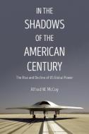 In the Shadows of the American Century: The Rise and Decline of US Global Power di Alfred W. McCoy edito da HAYMARKET BOOKS