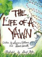 The Life of a Yawn di David Wendell, Suzanne Williams edito da Booklocker.com