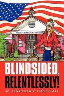 Blindsided, Relentlessly! di R Gregory Freeman edito da America Star Books