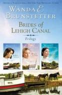 Brides of Lehigh Canal Trilogy di Wanda E. Brunstetter edito da Barbour Publishing