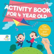 Activity Book for 4 Year Old | Dot to Dots and Mazes di Educando Kids edito da Educando Kids