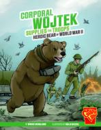 Corporal Wojtek Supplies the Troops: Heroic Bear of World War II di Bruce Berglund edito da CAPSTONE PR