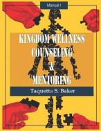 Kingdom Wellness Counseling & Mentoring di Taquetta S. Baker edito da BOOKBABY