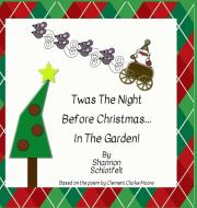 Twas the Night Before Christmas in the Garden di Shannon Schlotfelt edito da Shannon Schlotfelt